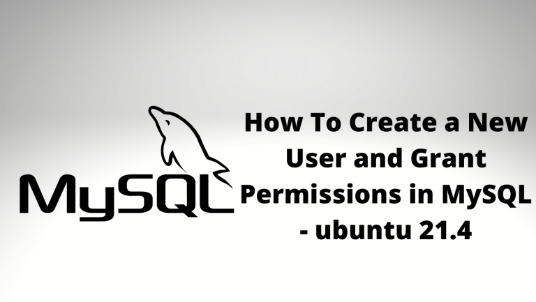 How To Create a New User and Grant Permissions in MySQL – ubuntu 21.4